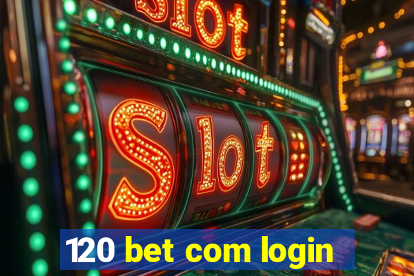120 bet com login